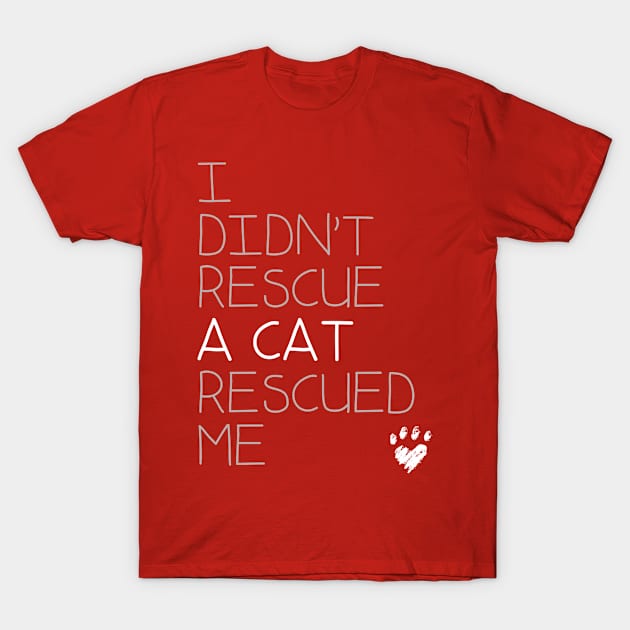 I Didn't Rescue A Cat... T-Shirt by veerkun